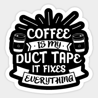 Caffeine Tee Coffee Is My Duct Tape It Fixes Everything Sticker